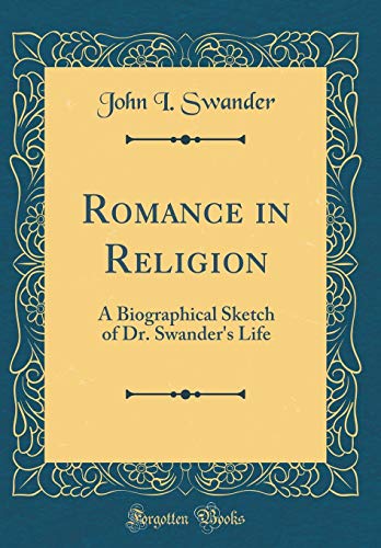 Imagen de archivo de Romance in Religion A Biographical Sketch of Dr Swander's Life Classic Reprint a la venta por PBShop.store US