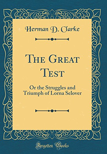 9780483054370: The Great Test: Or the Struggles and Triumph of Lorna Selover (Classic Reprint)