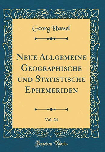 9780483057463: Neue Allgemeine Geographische und Statistische Ephemeriden, Vol. 24 (Classic Reprint)
