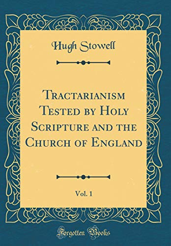 Stock image for Tractarianism Tested by Holy Scripture and the Church of England, Vol 1 Classic Reprint for sale by PBShop.store US