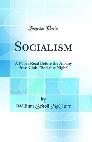 Imagen de archivo de Socialism A Paper Read Before the Albany Press Club, Socialist Night Classic Reprint a la venta por PBShop.store US