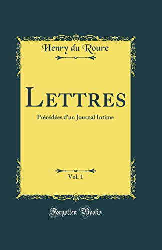 Stock image for Lettres, Vol 1 Prcdes d'un Journal Intime Classic Reprint for sale by PBShop.store US