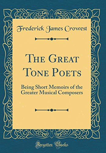Beispielbild fr The Great Tone Poets Being Short Memoirs of the Greater Musical Composers Classic Reprint zum Verkauf von PBShop.store US