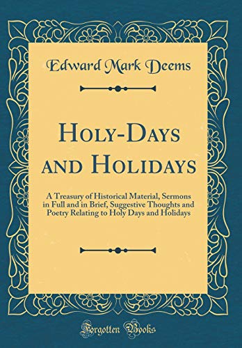 Stock image for HolyDays and Holidays A Treasury of Historical Material, Sermons in Full and in Brief, Suggestive Thoughts and Poetry Relating to Holy Days and Holidays Classic Reprint for sale by PBShop.store US