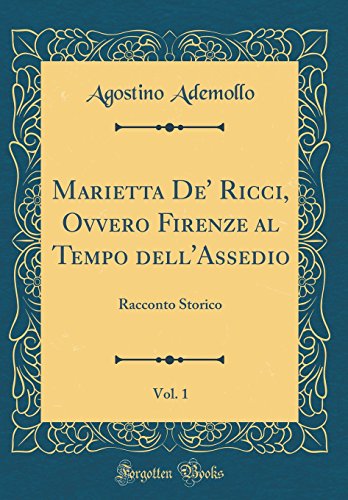 Stock image for Marietta De' Ricci, Ovvero Firenze al Tempo dell'Assedio, Vol 1 Racconto Storico Classic Reprint for sale by PBShop.store US