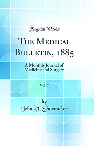 Stock image for The Medical Bulletin, 1885, Vol 7 A Monthly Journal of Medicine and Surgery Classic Reprint for sale by PBShop.store US