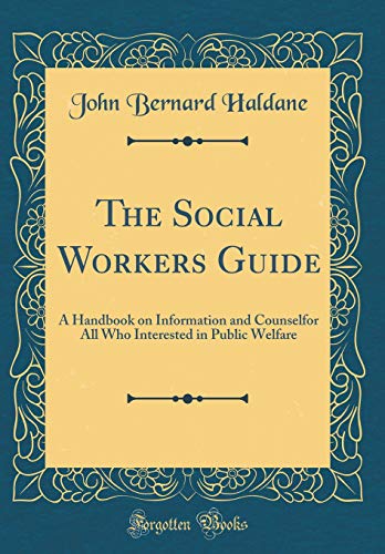 Beispielbild fr The Social Workers Guide: A Handbook on Information and Counselfor All Who Interested in Public Welfare (Classic Reprint) zum Verkauf von AwesomeBooks