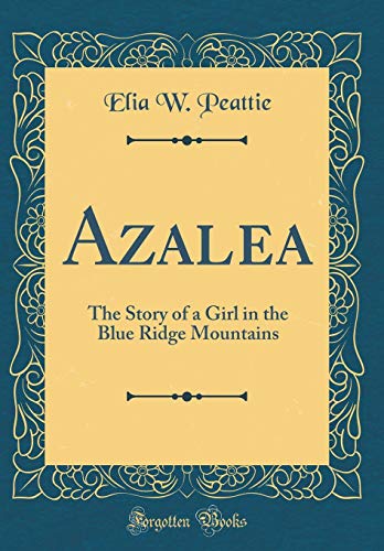 9780483126909: Azalea: The Story of a Girl in the Blue Ridge Mountains (Classic Reprint)
