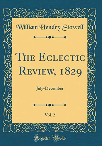 Stock image for The Eclectic Review, 1829, Vol 2 JulyDecember Classic Reprint for sale by PBShop.store US