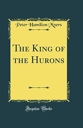 Stock image for The King of the Hurons (Classic Reprint) for sale by PBShop.store US