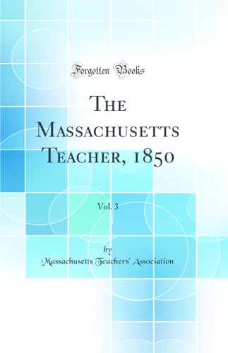 Beispielbild fr The Massachusetts Teacher, 1850, Vol. 3 (Classic Reprint) zum Verkauf von AwesomeBooks