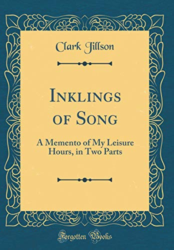 Stock image for Inklings of Song A Memento of My Leisure Hours, in Two Parts Classic Reprint for sale by PBShop.store US