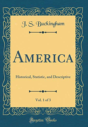 Beispielbild fr America, Vol 1 of 3 Historical, Statistic, and Descriptive Classic Reprint zum Verkauf von PBShop.store US
