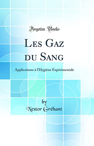 Beispielbild fr Les Gaz du Sang Applications l'Hygine Exprimentale Classic Reprint zum Verkauf von PBShop.store US