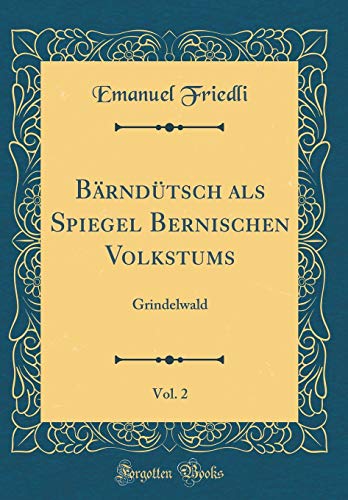 Imagen de archivo de Brndtsch als Spiegel Bernischen Volkstums, Vol 2 Grindelwald Classic Reprint a la venta por PBShop.store US