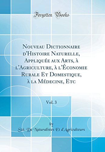 9780483167711: Nouveau Dictionnaire d'Histoire Naturelle, Applique aux Arts,  l'Agriculture,  l'conomie Rurale Et Domestique,  la Mdecine, Etc, Vol. 3 (Classic Reprint)