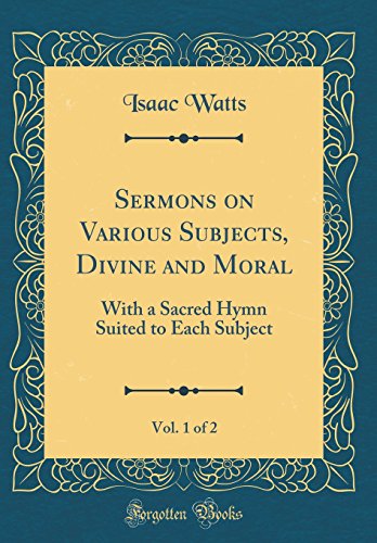 Stock image for Sermons on Various Subjects, Divine and Moral, Vol 1 of 2 With a Sacred Hymn Suited to Each Subject Classic Reprint for sale by PBShop.store US