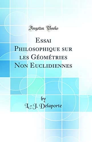 Stock image for Essai Philosophique sur les Gomtries Non Euclidiennes Classic Reprint for sale by PBShop.store US