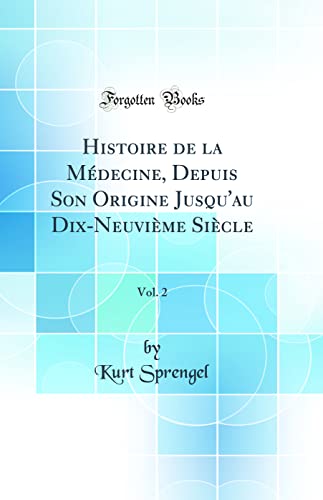 9780483170667: Histoire de la Mdecine, Depuis Son Origine Jusqu'au Dix-Neuvime Sicle, Vol. 2 (Classic Reprint)