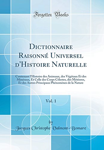 Stock image for Dictionnaire Raisonn Universel d'Histoire Naturelle, Vol 1 Contenant l'Histoire des Animaux, des Vgtaux Et des Minraux, Et Celle des Corps Phnomnes de la Nature Classic Reprint for sale by PBShop.store US