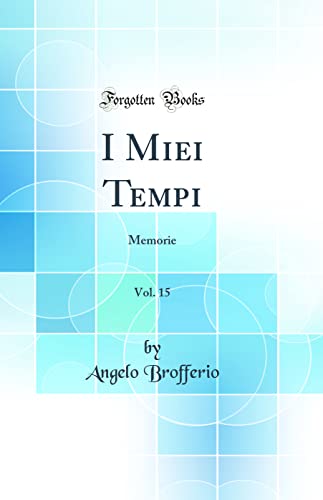 Beispielbild fr I Miei Tempi, Vol. 15 : Memorie (Classic Reprint) zum Verkauf von Buchpark