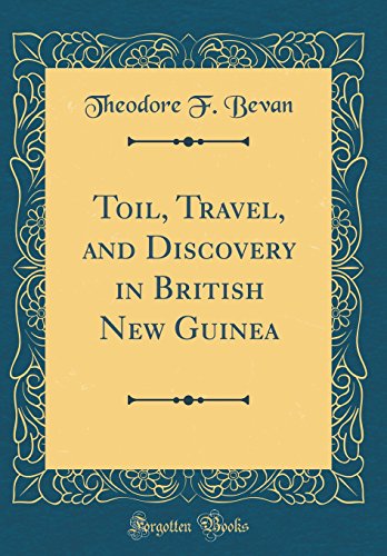 Imagen de archivo de Toil, Travel, and Discovery in British New Guinea Classic Reprint a la venta por PBShop.store US