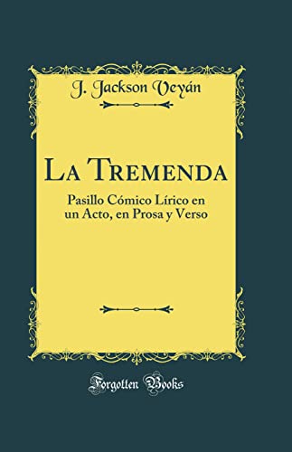 9780483182639: La Tremenda: Pasillo Cmico Lrico en un Acto, en Prosa y Verso (Classic Reprint)