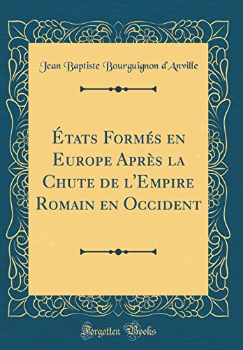 Stock image for tats Forms en Europe Aprs la Chute de l'Empire Romain en Occident (Classic Reprint) for sale by Revaluation Books