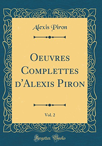 Beispielbild fr Oeuvres Complettes d'Alexis Piron, Vol. 2 (Classic Reprint) zum Verkauf von PBShop.store US