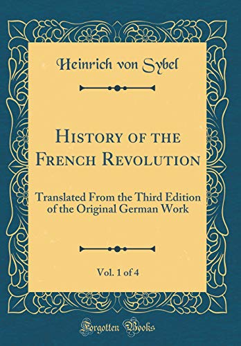Stock image for History of the French Revolution, Vol 1 of 4 Translated From the Third Edition of the Original German Work Classic Reprint for sale by PBShop.store US