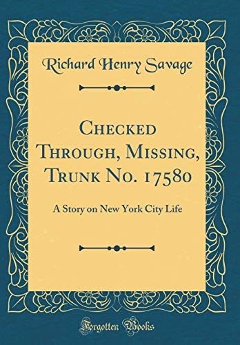 Stock image for Checked Through, Missing, Trunk No. 17580: A Story on New York City Life (Classic Reprint) for sale by Reuseabook