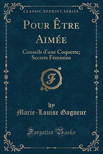 Stock image for Pour tre Aime Conseils d'une Coquette Secrets Fminins Classic Reprint for sale by PBShop.store US