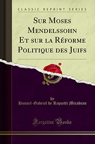 Stock image for Sur Moses Mendelssohn Et Sur La R?forme Politique Des Juifs (Classic Reprint) for sale by PBShop.store US