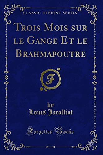 9780483212275: Trois Mois sur le Gange Et le Brahmapoutre (Classic Reprint)