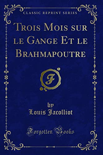 Imagen de archivo de Trois Mois sur le Gange Et le Brahmapoutre (Classic Reprint) a la venta por Forgotten Books