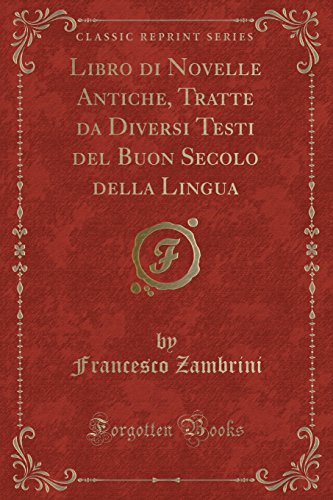 Beispielbild fr Libro di Novelle Antiche, Tratte da Diversi Testi del Buon Secolo della Lingua Classic Reprint zum Verkauf von PBShop.store US