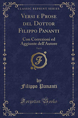 Beispielbild fr Versi e Prose del Dottor Filippo Pananti, Vol. 8: Con Correzioni ed Aggiunte dell`Autore (Classic Reprint) zum Verkauf von Buchpark