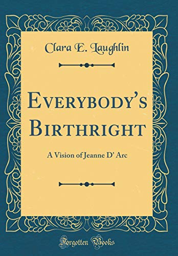 Stock image for Everybodys Birthright: A Vision of Jeanne D Arc (Classic Reprint) for sale by Reuseabook