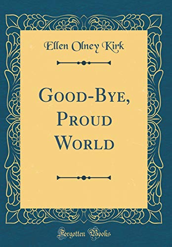 Stock image for Good-Bye, Proud World (Classic Reprint) for sale by Reuseabook