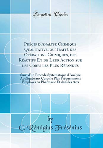 Imagen de archivo de Prcis d'Analyse Chimique Qualitative, ou Trait des Oprations Chimiques, des Ractifs Et de Leur Action sur les Corps les Plus Rpandus: Suivi d'un . le Plus Frquemment Employs en Pharmacie E a la venta por Revaluation Books