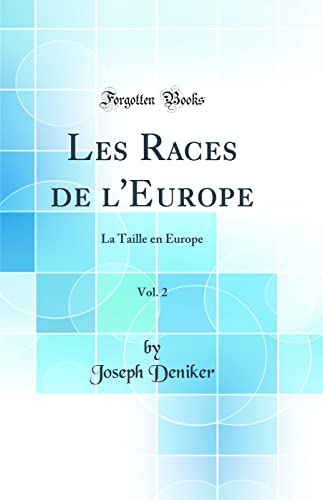 9780483251830: Les Races de l'Europe, Vol. 2: La Taille en Europe (Classic Reprint)