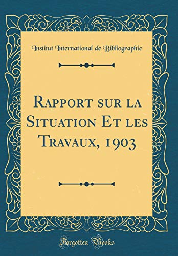 9780483253322: Rapport sur la Situation Et les Travaux, 1903 (Classic Reprint)