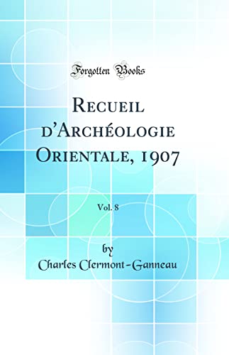 Stock image for Recueil d'Arch?ologie Orientale, 1907, Vol. 8 (Classic Reprint) for sale by PBShop.store US