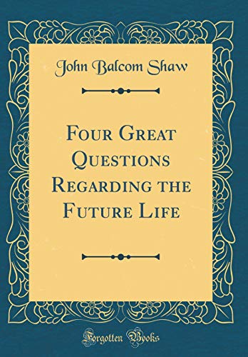 Beispielbild fr Four Great Questions Regarding the Future Life Classic Reprint zum Verkauf von PBShop.store US