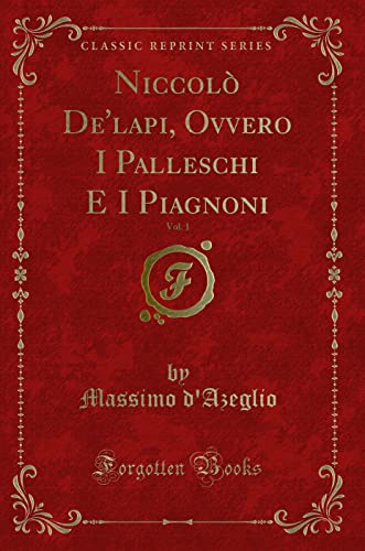 Stock image for Niccol De'lapi, Ovvero I Palleschi E I Piagnoni, Vol 1 Classic Reprint for sale by PBShop.store US