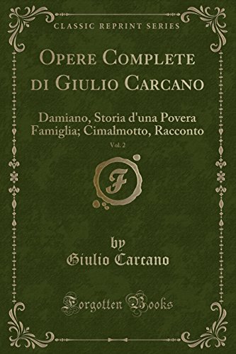 Stock image for Opere Complete di Giulio Carcano, Vol. 2: Damiano, Storia d'una Povera Famiglia for sale by Forgotten Books