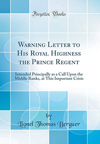 9780483269378: Warning Letter to His Royal Highness the Prince Regent: Intended Principally as a Call Upon the Middle Ranks, at This Important Crisis (Classic Reprint)