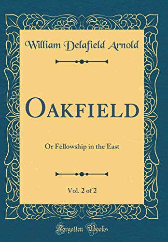 Beispielbild fr Oakfield, Vol. 2 of 2: Or Fellowship in the East (Classic Reprint) zum Verkauf von Reuseabook