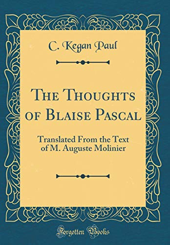 Stock image for The Thoughts of Blaise Pascal: Translated From the Text of M. Auguste Molinier (Classic Reprint) for sale by MusicMagpie