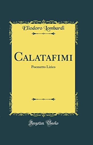 Beispielbild fr Calatafimi: Poemetto Lirico (Classic Reprint) zum Verkauf von PBShop.store US